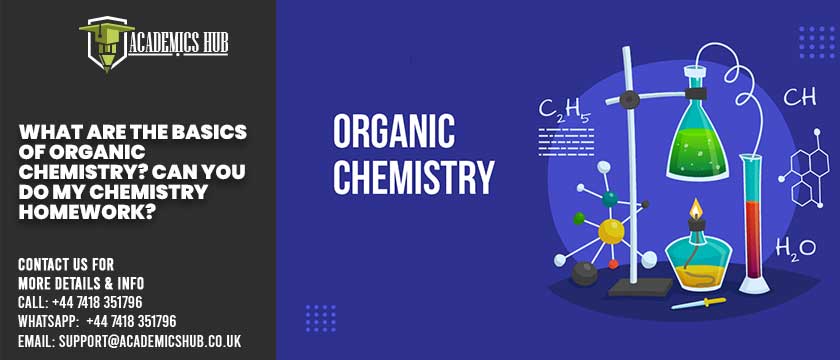 Academics Hub: What Are the Basics of Organic Chemistry? Can You Do My Chemistry Homework?