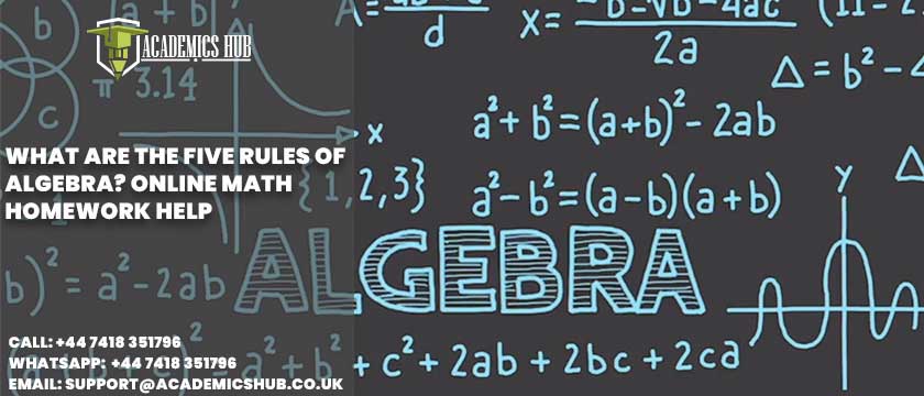 Academics Hub: What Are the Five Rules of Algebra? Online Math Homework Help
