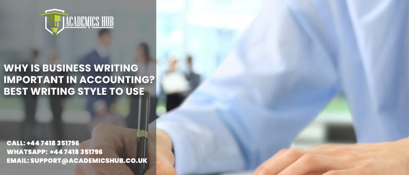 Academics Hub: Why Is Business Writing Important in Accounting? Best Writing Style to Use