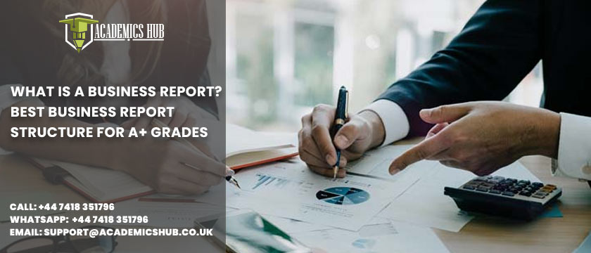 Academics Hub: What Is A Business Report? Best Business Report Structure For A+ Grades